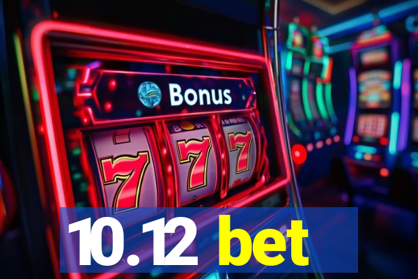10.12 bet